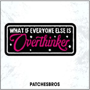 What If Everyone Else Is Underthinking Patch Overthinker  Mental Health Anxiety Embroidered Patches Keychain Sew On Iron On Gifts Hat