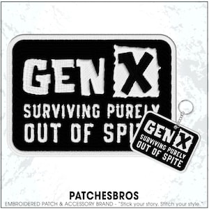 May include: Black and white embroidered patch with the text "GEN X SURVIVING PURELY OUT OF SPITE." A matching keychain is also visible. The patch and keychain have a rectangular shape with rounded corners.
