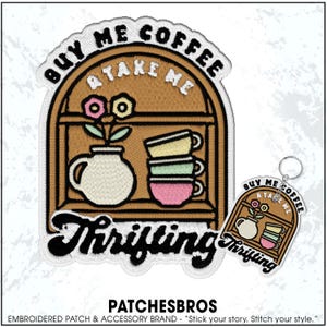 May include: Embroidered patch with a brown shelf design, featuring a vase with flowers and stacked coffee cups in yellow, green, and pink. Text reads "BUY ME COFFEE, TAKE ME, Thrifting". A matching keychain is also shown.
