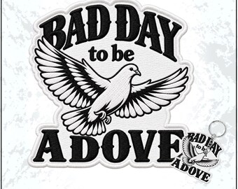 Bad Day To Be A Dove Patch Bird Season Hunting Hunter Outdoorsman Outdoor Sports Embroidered Patches- Embroidered Keychain Sew On Iron On