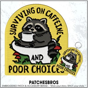 May include: Embroidered patch with a raccoon holding a coffee cup, sitting on a white coffee cup, with the text "Surviving on Caffeine and Poor Choices." A matching keychain is also shown. The patch is yellow with black and white details.