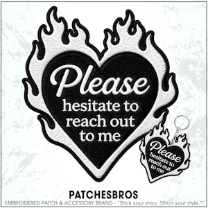 May include: A black heart-shaped embroidered patch and a matching keychain, both featuring white flame borders and the white embroidered text "Please hesitate to reach out to me". The design is centered on a white background with the brand name PATCHESBROS.