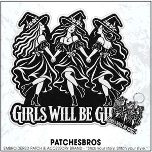 May include: A black and white embroidered patch featuring three figures wearing witch hats and dresses, holding hands in a circle. The text GIRLS WILL BE GIRLS is printed in a bold font at the bottom. A smaller version of the design is attached to a key ring.