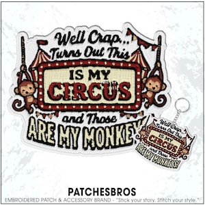 May include: Embroidered patch and keychain set with the text "Well Crap... Turns Out This IS MY CIRCUS and Those ARE MY MONKEYS!". The patch features a circus tent design with monkeys.