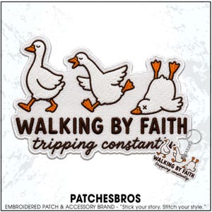 May include: An embroidered patch featuring three white geese with orange beaks and feet. One goose walks, one runs, and one is upside down. The text reads "WALKING BY FAITH tripping constantly." A matching keychain with the same design is attached.