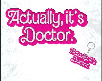 Actually, It's Doctor Patch Medical School Graduation Psychologist Embroidered Patches - Embroidered Keychain Sew On Iron On