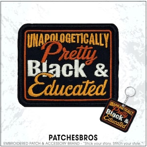 Unapologetically Pretty, Black And Educated Patch Self Affirmation Woman Pride Embroidered Patches - Embroidered Keychain Sew On Iron On