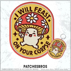 I Will Feast On Your Corpse Patch Funny Mushroom Hilarious Cottagecore Aesthetic Embroidered Patches - Embroidered Keychain Sew On Iron On