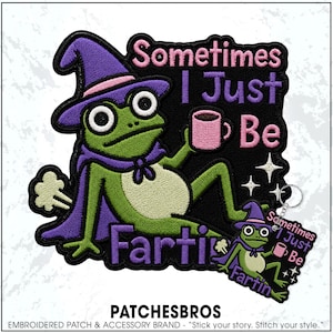 May include: An embroidered patch and matching keychain featuring a green frog wearing a purple witch hat and cape, holding a pink mug. The text reads "Sometimes I Just Be Fartin" in purple and pink. The design includes white sparkles and a cloud.