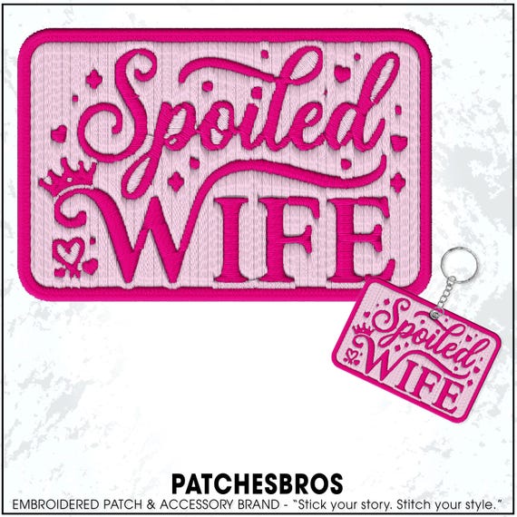 Spoiled Wife Patch Marriage Relationship Humor Sassy Couple Embroidered Patches - Embroidered Keychain Sew On Iron On