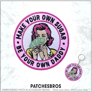 Make Your Own Sugar Be Your Own Daddy Feminist Hustle Baddie Mindset Girl Boss Embroidered Patch - Embroidered Keychain Sew On Iron On