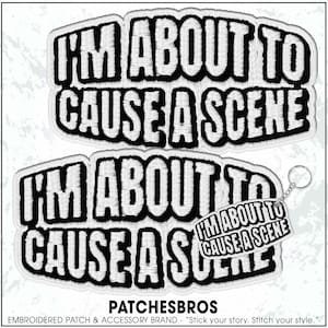 May include: Embroidered patches with the text "I'M ABOUT TO CAUSE A SCENE" in bold, white letters on a black background. One patch is a keychain. The brand name "PATCHESBROS" is at the bottom.