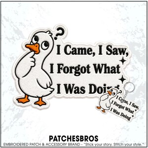 May include: An embroidered patch and a matching keychain featuring a white duck with an orange beak and feet, looking confused with a question mark above its head. The text reads: I Came, I Saw, I Forgot What I Was Doing, with black lettering.