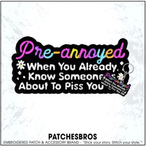 May include: Black embroidered patch with the text "Pre-annoyed" in colorful thread. The patch also includes the phrase "When You Already Know Someone About To Piss You Off." A small keychain with the same design is attached.