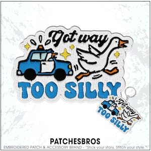 May include: Embroidered patch with a blue police car and a white goose, with the text "Got way TOO SILLY". A matching keychain is also visible. The patch has a white border with yellow star accents.