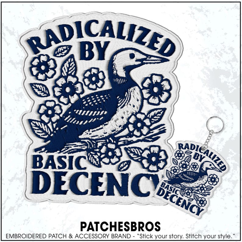 May include: Embroidered patch and keychain set featuring a stylized loon bird design with the text "RADICALIZED BY BASIC DECENCY." The patch and keychain are white with navy blue details, including flowers. The keychain is a smaller version of the patch.