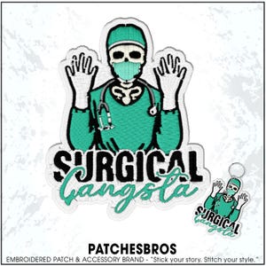 May include: An embroidered patch featuring a skeleton wearing a teal surgical scrub top, cap, and mask, with white gloves and a stethoscope around its neck. Below the figure, the text reads SURGICAL Gangsta in black and teal script lettering.