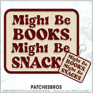 May include: Embroidered patch with the text "Might Be BOOKS, Might Be SNACKS" in burgundy on a beige background. A smaller keychain version of the patch is attached. The patch has a burgundy border.
