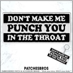 Don't Make Me Throat Punch You Patch Funny Sarcastic Quote Sassy Attitude Embroidered Patches - Embroidered Keychain Sew On Iron On