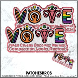 May include: Embroidered patches with the word "VOTE" in colorful letters, featuring a fist, uterus, and pencils. The text "When Cruelty Becomes Normal, Compassion Looks Radical" is also included. A keychain with the same design is also shown.