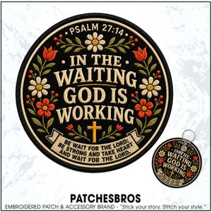 May include: A circular black embroidered patch and a matching keychain featuring the text "IN THE WAITING GOD IS WORKING" and "PSALM 27:14". The design includes colorful floral motifs, a gold cross, and the verse "BE WAIT FOR THE LORD; BE STRONG AND TAKE HEART AND WAIT FOR THE LORD."