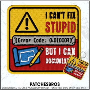 May include: Embroidered patch with the text "I CAN'T FIX STUPID" in red letters on a yellow and red background. Includes a blueprint and pencil graphic, and the text "BUT I CAN DOCUMENT IT." A smaller keychain version is also shown.