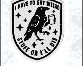 Écusson Je dois dire des trucs étranges ou je mourrai, corbeau corbeau drôle, humour sarcastique, patchs brodés porte-clés à coudre à repasser sur des cadeaux, chapeau