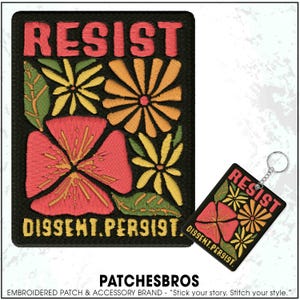 May include: Embroidered patch and keychain featuring a floral design with the word "RESIST" in red. The patch and keychain also include the text "DISSENT.PERSIST" in yellow. The background is black.