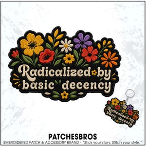 May include: An embroidered patch and a matching keychain featuring a black background with colorful flowers in yellow, red, orange, white, and purple. The text "Radicalized by basic decency" is stitched in a cream-colored, rounded font.