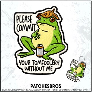 May include: An embroidered patch and a matching keychain featuring a green frog wearing a brown leaf hat, holding a silver can. The design includes the black text: PLEASE COMMIT YOUR TOMFOOLERY WITHOUT ME. The patch has a thick black border.