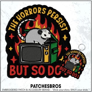May include: Embroidered patch and keychain set featuring a cartoon opossum on a retro TV set, surrounded by flames. Text reads "THE HORRORS PERSIST BUT SO DO I." The design includes yellow, red, green, and black colors. The brand name "PATCHESBROS" is at the bottom.