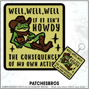 Well, Well, Well If It Isn't Howdy The Consequences Of My Own Actions Patch Funny Cowboy Frog Embroidered Patches Keychain Sew On Iron On