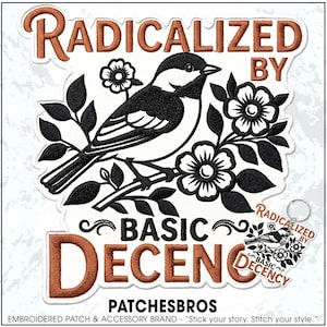 May include: An embroidered patch featuring a black and white bird perched on a flowering branch. The text RADICALIZED BY is stitched in copper above the bird, and BASIC DECENCY is stitched in copper below. A matching keychain is shown in the corner.