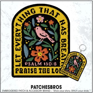 May include: Embroidered patch and keychain set with a bird and floral design. The patch and keychain feature the text "Let everything that has breath praise the Lord" and "Psalm 150:6". The patch has a yellow border.
