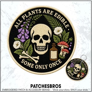 All Plants Are Edible Some Only Once Patch Gothic Skull Sarcastic Dark Humor Nature Botanical Embroidered Patches Keychain Sew On Iron On