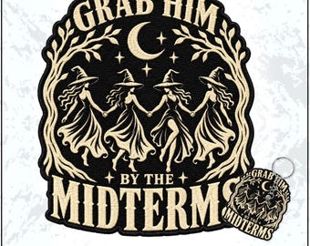 Grab Him By The Midterms Patch Feminist Feminist Witch Resistance Women Rights Embroidered Patches - Embroidered Keychain Sew On Iron On