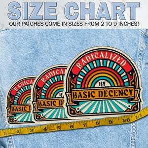 May include: Three embroidered patches with the text "RADICALIZED BY BASIC DECENCY" and a rainbow design. The patches are on a denim jacket. The image includes the text "SIZE CHART" and "OUR PATCHES COME IN SIZES FROM 2 TO 9 INCHES!"