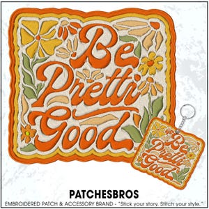 May include: Embroidered patch and keychain set with the words "Be Pretti Good" in orange script. The patch and keychain feature a floral design in yellow, orange, and green, with a cream-colored background. The patch is square-shaped, and the keychain is rectangular.