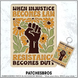 When Injustice Becomes Law Resistance Becomes Duty Patch Protest Justice Flower Embroidered Patches Keychain Sew On Iron On Gifts Hat