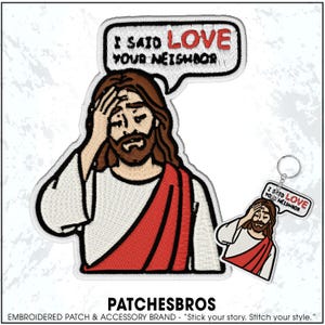 May include: Embroidered patch and keychain set featuring a cartoon of a figure with brown hair and a beard, wearing a white robe and red sash, with the text "I SAID LOVE YOUR NEIGHBOR" in a speech bubble. The keychain mirrors the patch design.