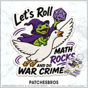 May include: An embroidered patch and matching keychain featuring a green frog in a purple cloak riding a white goose. The frog holds a purple twenty-sided die. The text reads Let's Roll, MATH ROCKS, AND DO WAR CRIME in black and purple lettering.