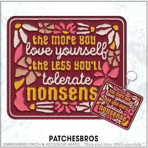 May include: Embroidered patch with the text "the more you love yourself the less you'll tolerate nonsense" in yellow and white on a burgundy background, with floral accents. A matching keychain is also visible.