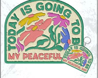 Today Is Going To Be My Peaceful Day Patch Positive Mindful Affirmation Floral Embroidered Patches - Embroidered Keychain Sew On Iron On