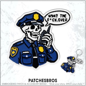 May include: Embroidered patch featuring a skeleton police officer in a blue uniform, holding a radio and speech bubble with the text "WHAT THE F*CK, OVER." A matching keychain is also shown. The brand name "PATCHESBROS" is at the bottom.