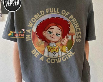 Disneyland Toy Story In A World Full Of Princess Be A Cowgirl Jessie Shirt, Disneyland Girls Trip Shirt, Disneyword Family Trip Matching