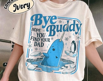 Bye Buddy Hope You Find Your Dad Shirt Comfort Colors, Buddy Narwhal Xmas T Shirt, Christmas Classic Movie, Whale Festive Gift