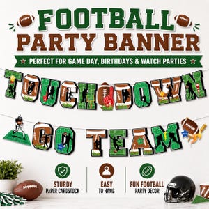May include: A football party banner featuring two strings of letters spelling TOUCHDOWN and GO TEAM. The letters are decorated with brown footballs, green field patterns, and black silhouettes of players. Includes football icons and party text.