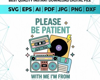 Please Be Patient with Me Svg Png,I'm from the 1900s Png,Throwback Png,Adult Humor Png,Funny Meme Gift,Funny Quotes,1900s Png,Trendy Png