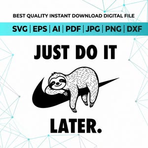 Może przedstawiać: Cyfrowy projekt graficzny z czarnym tekstem JUST DO IT LATER. W centrum znajduje się czarno-biała ilustracja leniwca odpoczywającego na czarnym kształcie typu swoosh. Na górze obrazu wymieniono formaty plików SVG, EPS, AI, PDF, JPG, PNG oraz DXF.