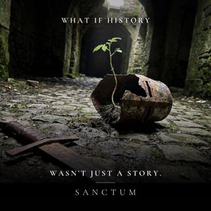 May include: A rusted metal helmet lies on a stone path with a small green plant growing from inside it, accompanied by a rusted sword nearby. The text reads: WHAT IF HISTORY WASN'T JUST A STORY. SANCTUM. The scene is set in a dark stone archway.